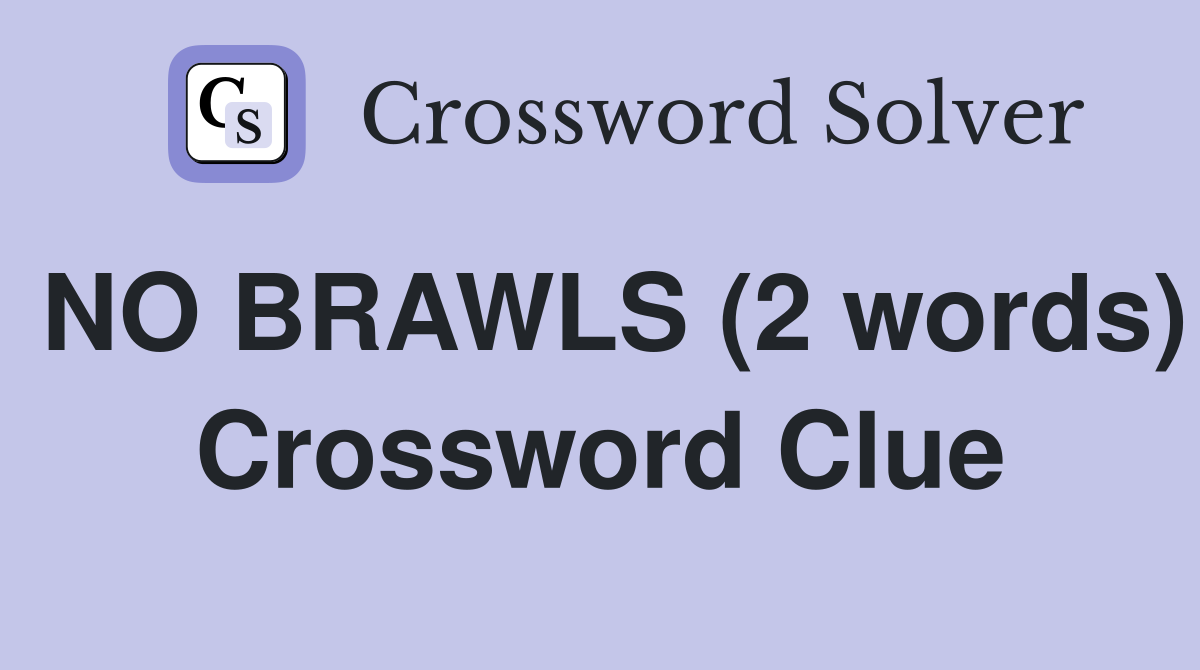 NO BRAWLS (2 words) Crossword Clue