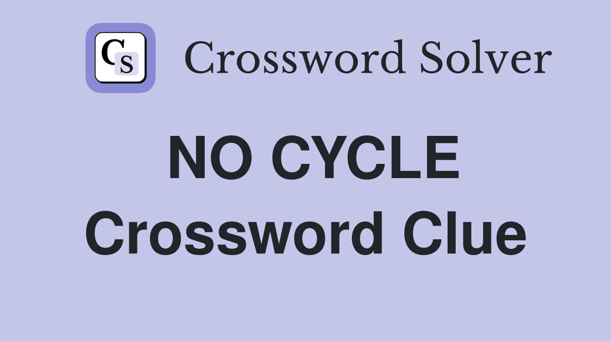 NO CYCLE Crossword Clue