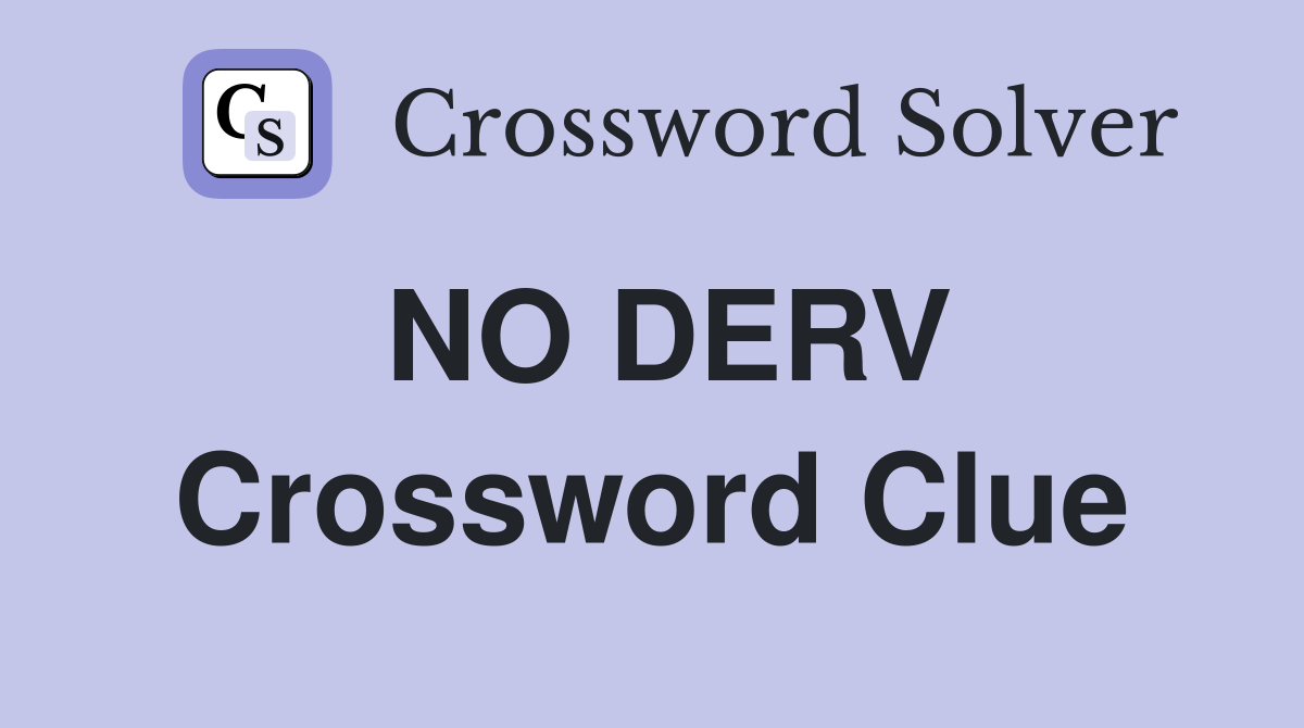 NO DERV Crossword Clue