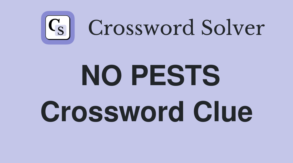 NO PESTS Crossword Clue