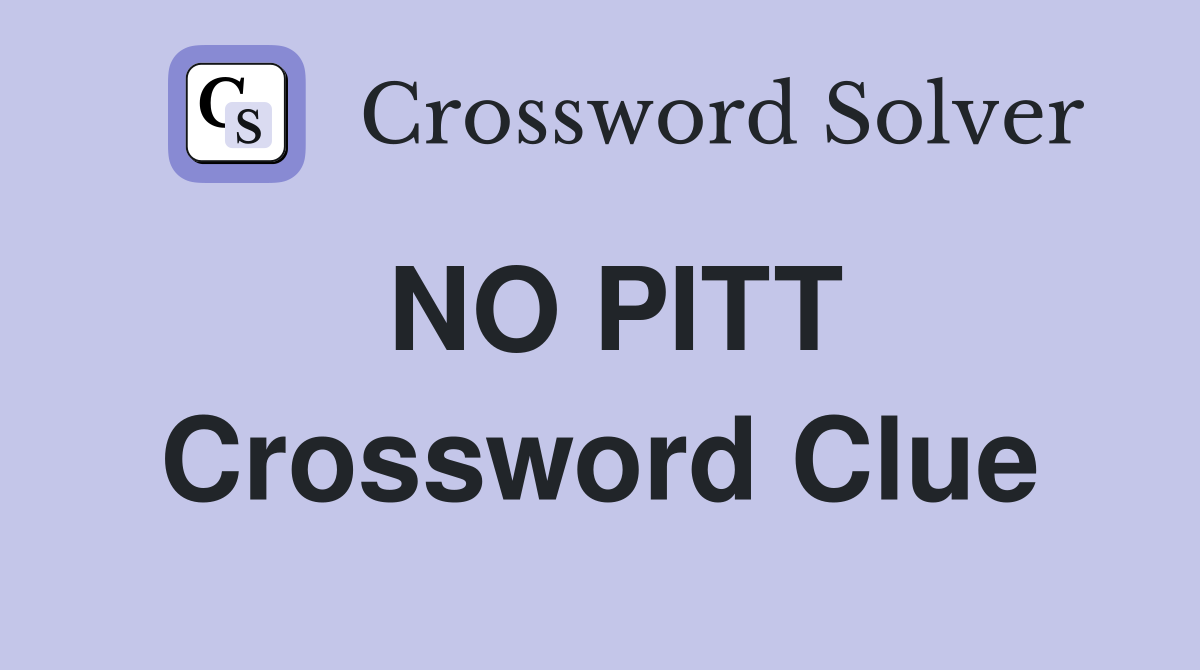 NO PITT Crossword Clue