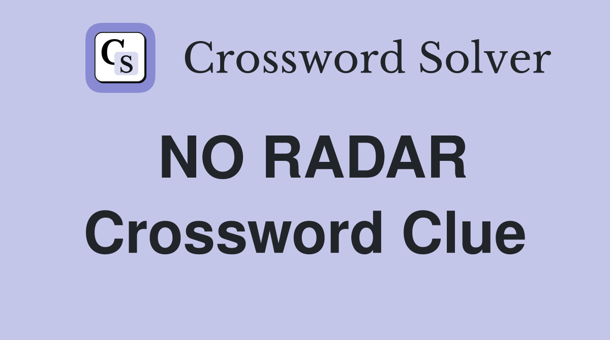 NO RADAR Crossword Clue