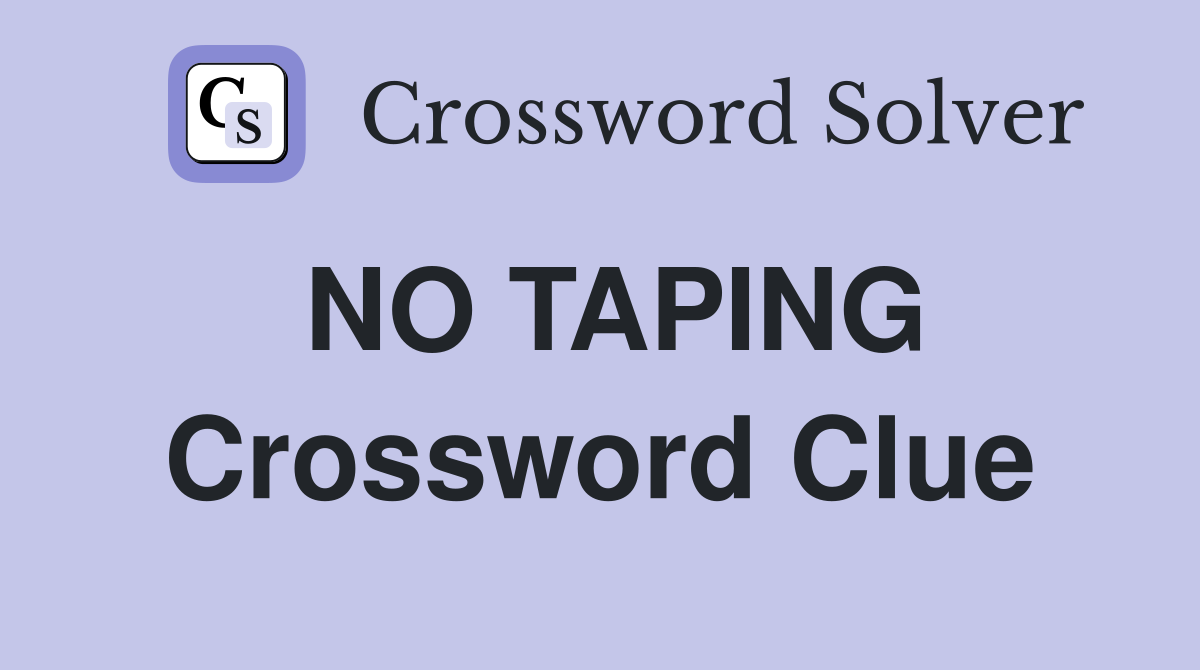 NO TAPING Crossword Clue