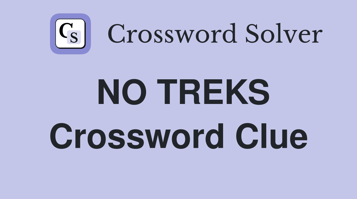 NO TREKS Crossword Clue
