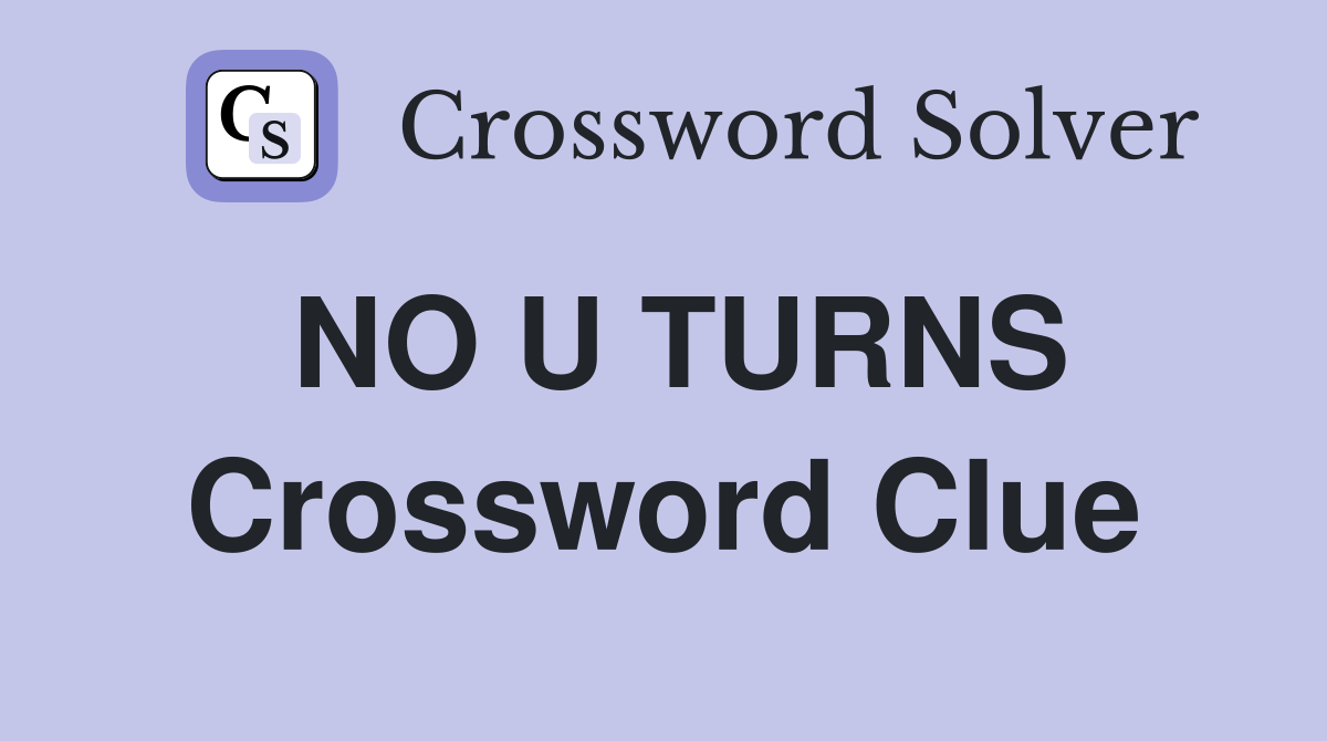 NO U TURNS Crossword Clue