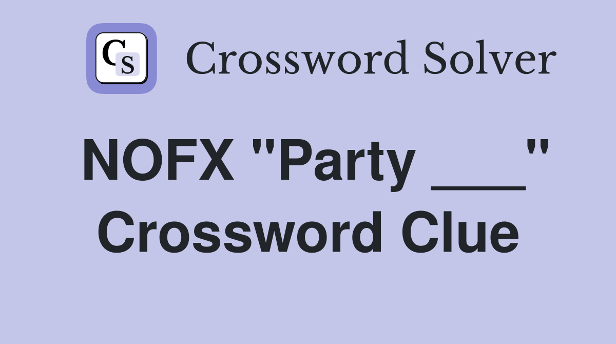 NOFX "Party ___" Crossword Clue