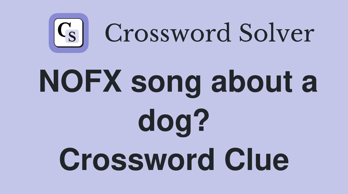 NOFX song about a dog? Crossword Clue