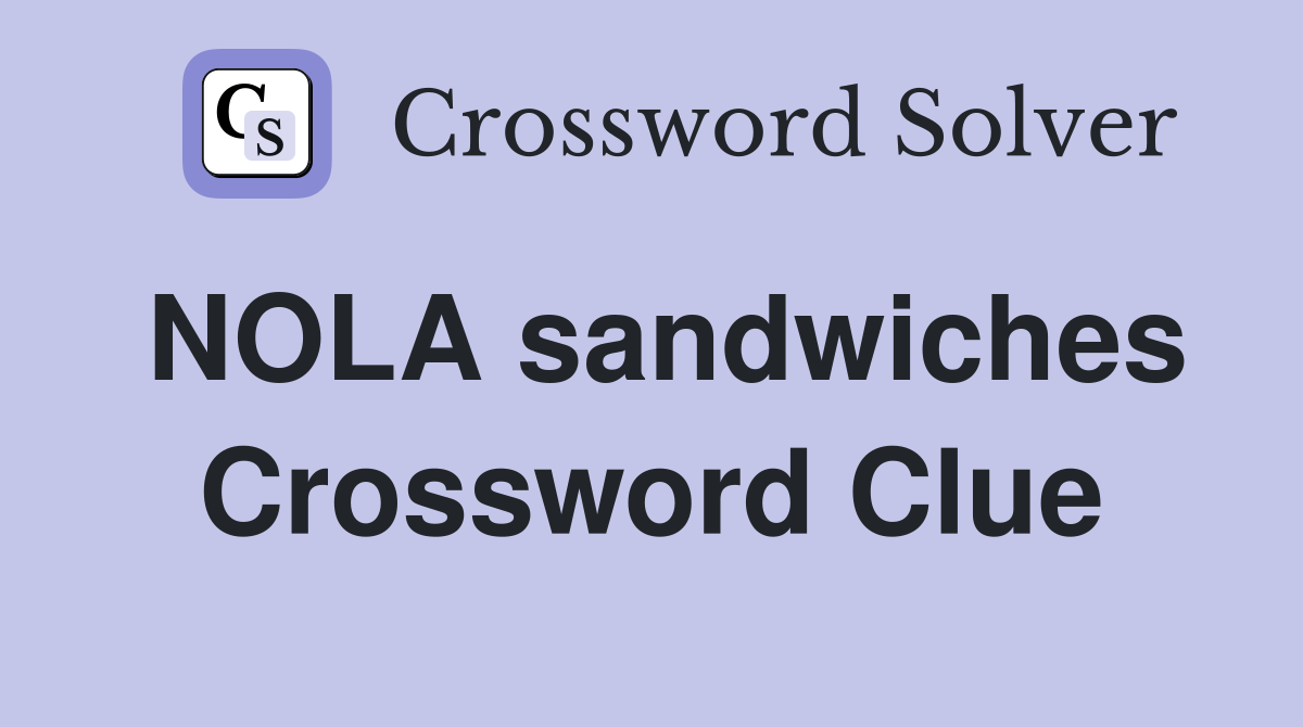 NOLA sandwiches Crossword Clue