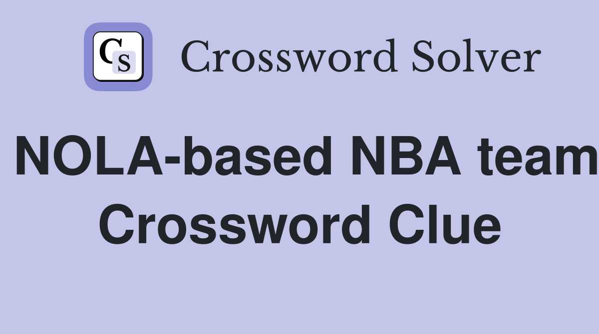 NOLA-based NBA team Crossword Clue