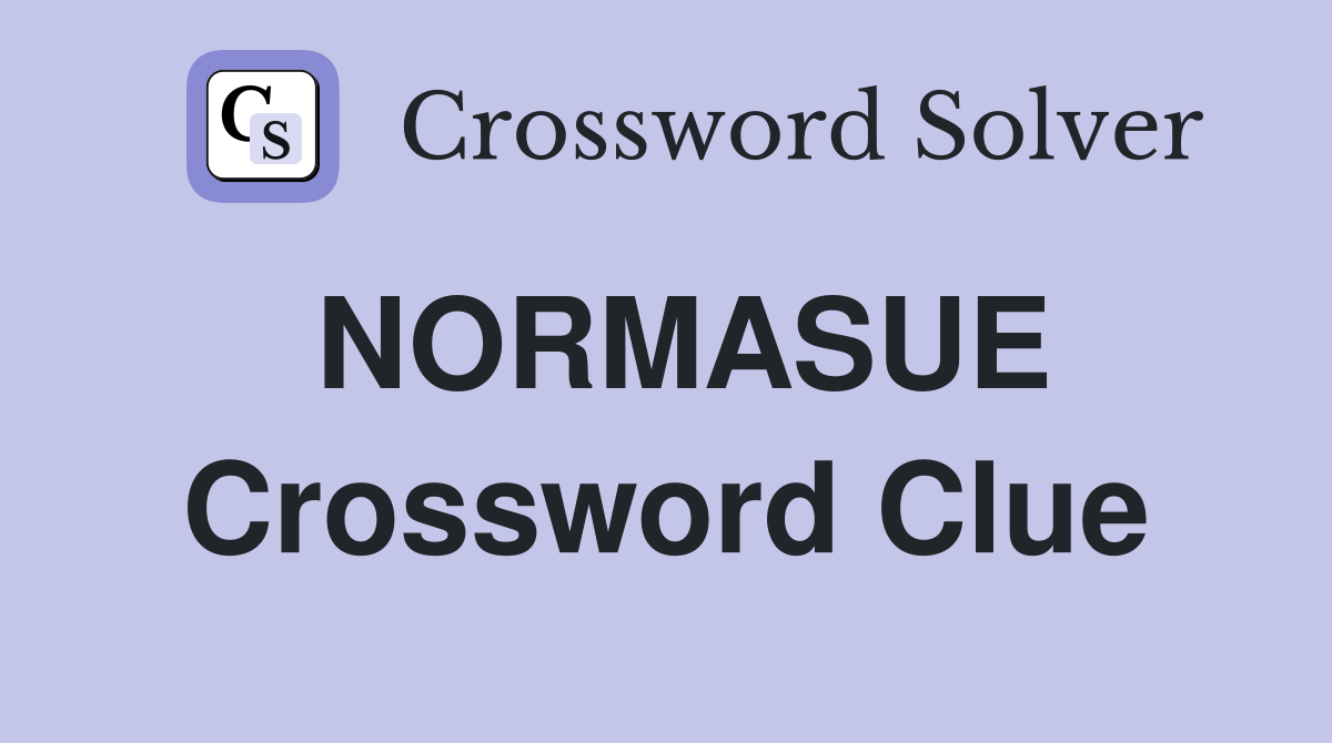 NORMASUE Crossword Clue