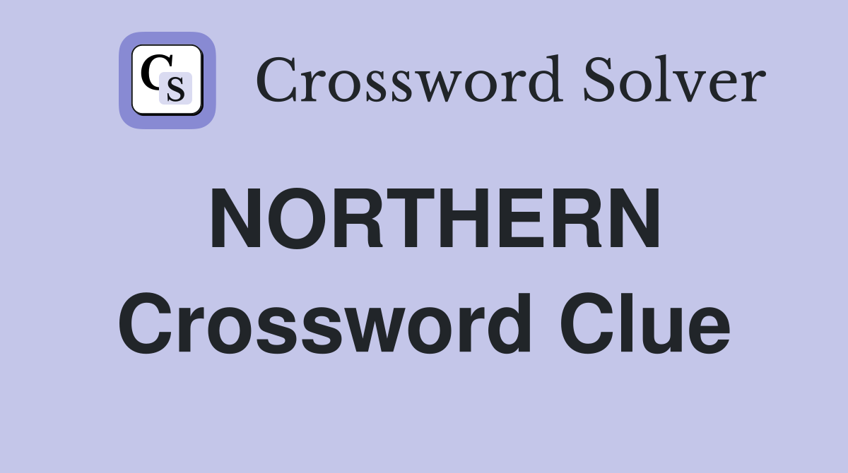 NORTHERN Crossword Clue
