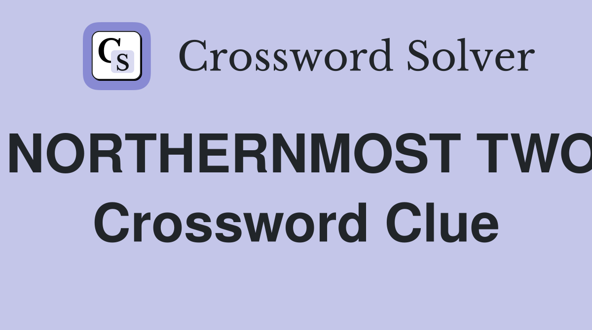 NORTHERNMOST TWO Crossword Clue