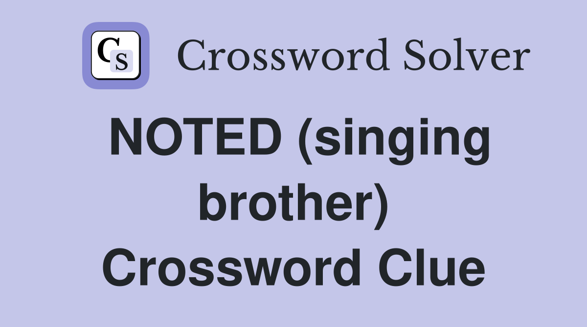 NOTED (singing brother) Crossword Clue