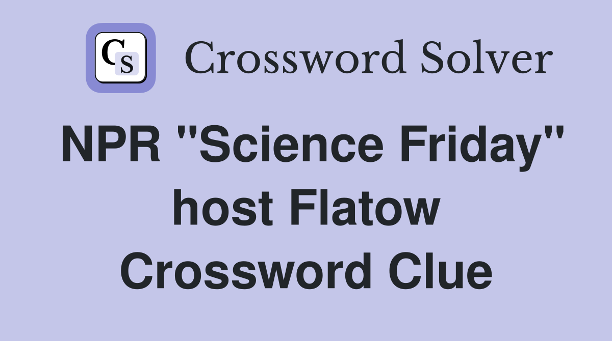 NPR "Science Friday" host Flatow Crossword Clue