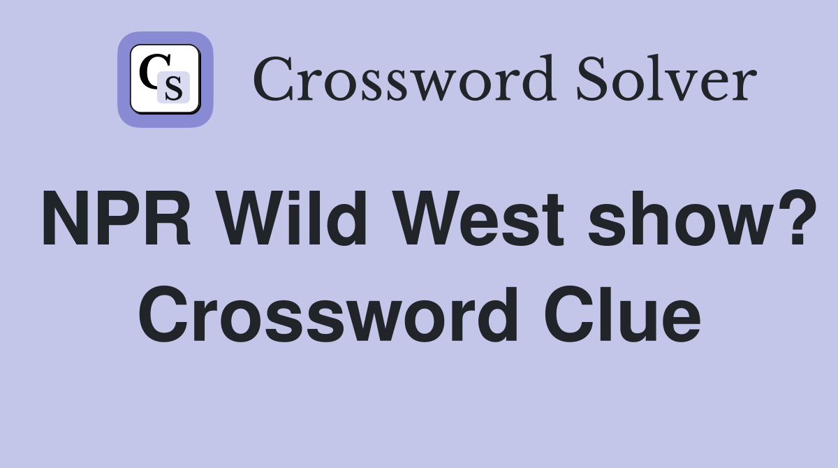 NPR Wild West show? Crossword Clue