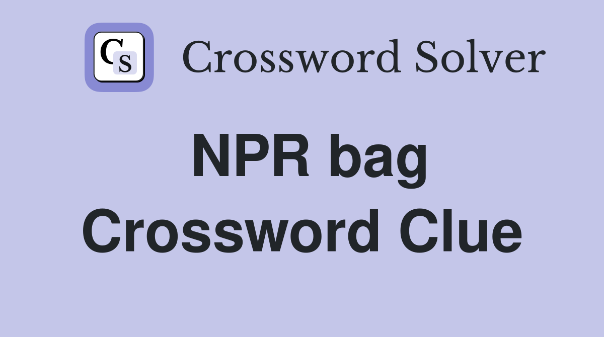 NPR bag Crossword Clue