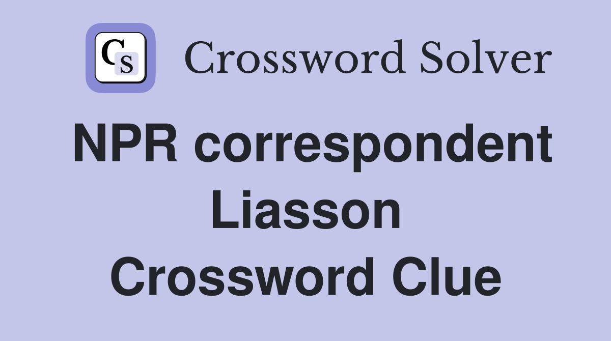 NPR correspondent Liasson Crossword Clue