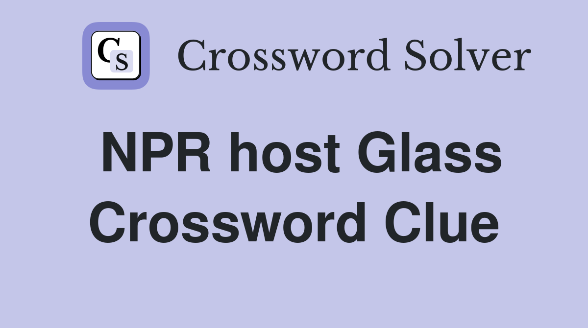 NPR host Glass Crossword Clue