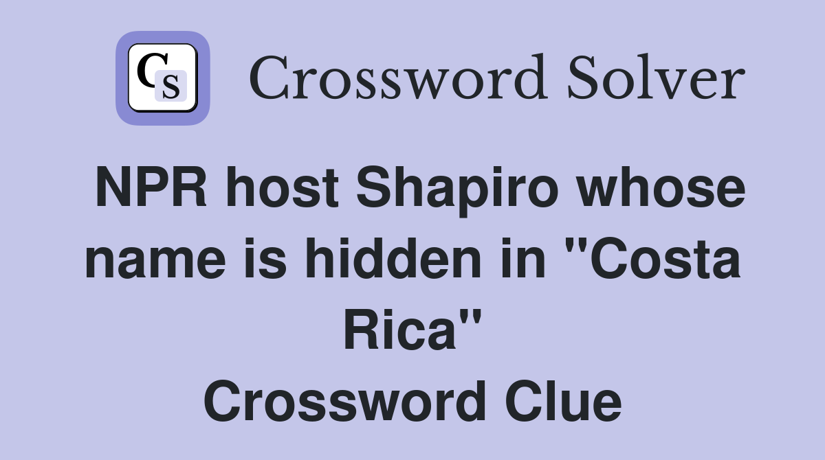 NPR host Shapiro whose name is hidden in "Costa Rica" Crossword Clue