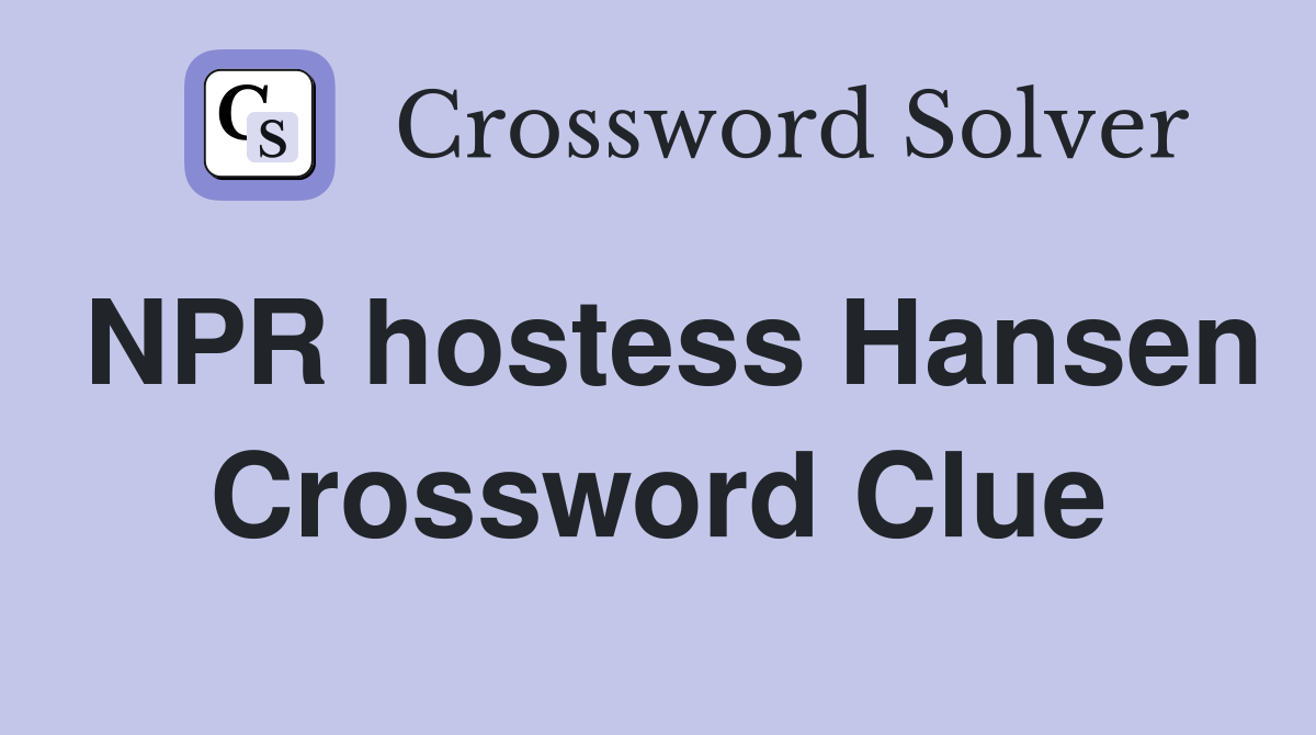 NPR hostess Hansen Crossword Clue