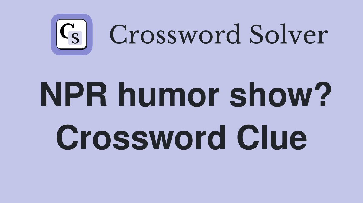 NPR humor show? Crossword Clue
