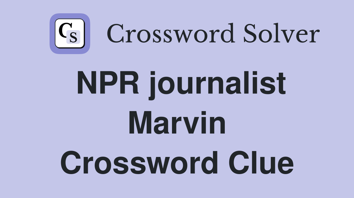 NPR journalist Marvin Crossword Clue