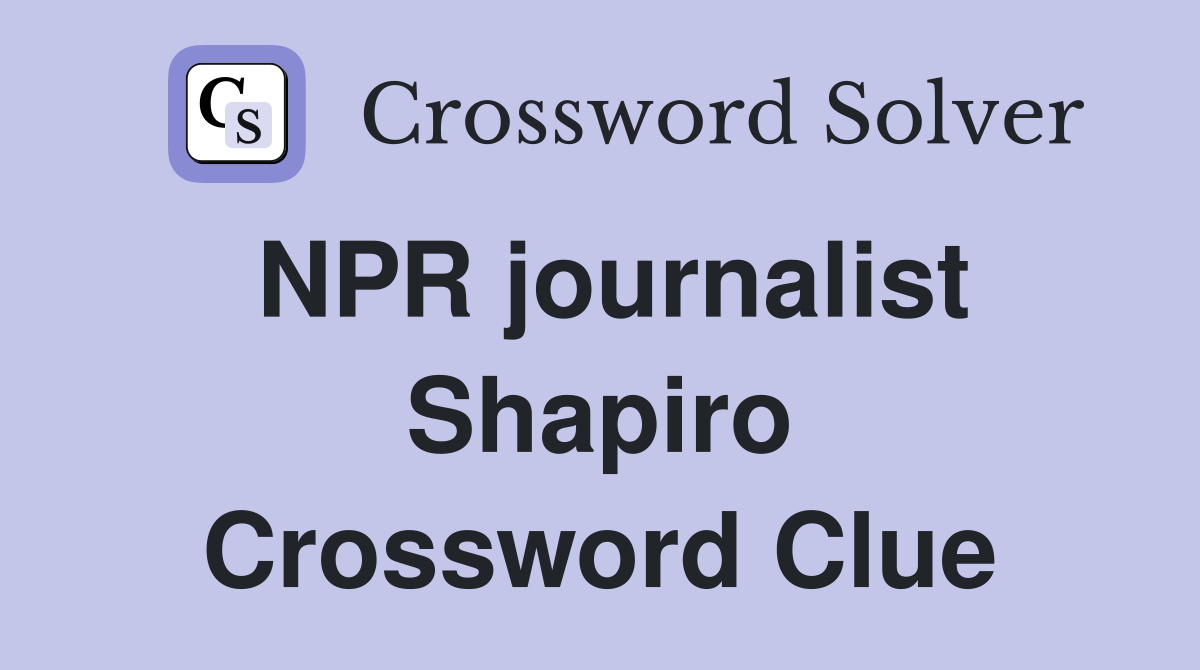 NPR journalist Shapiro Crossword Clue