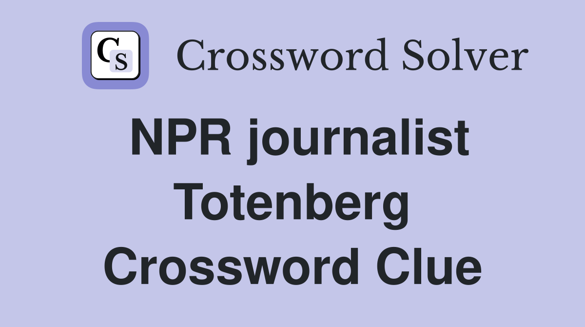 NPR journalist Totenberg Crossword Clue