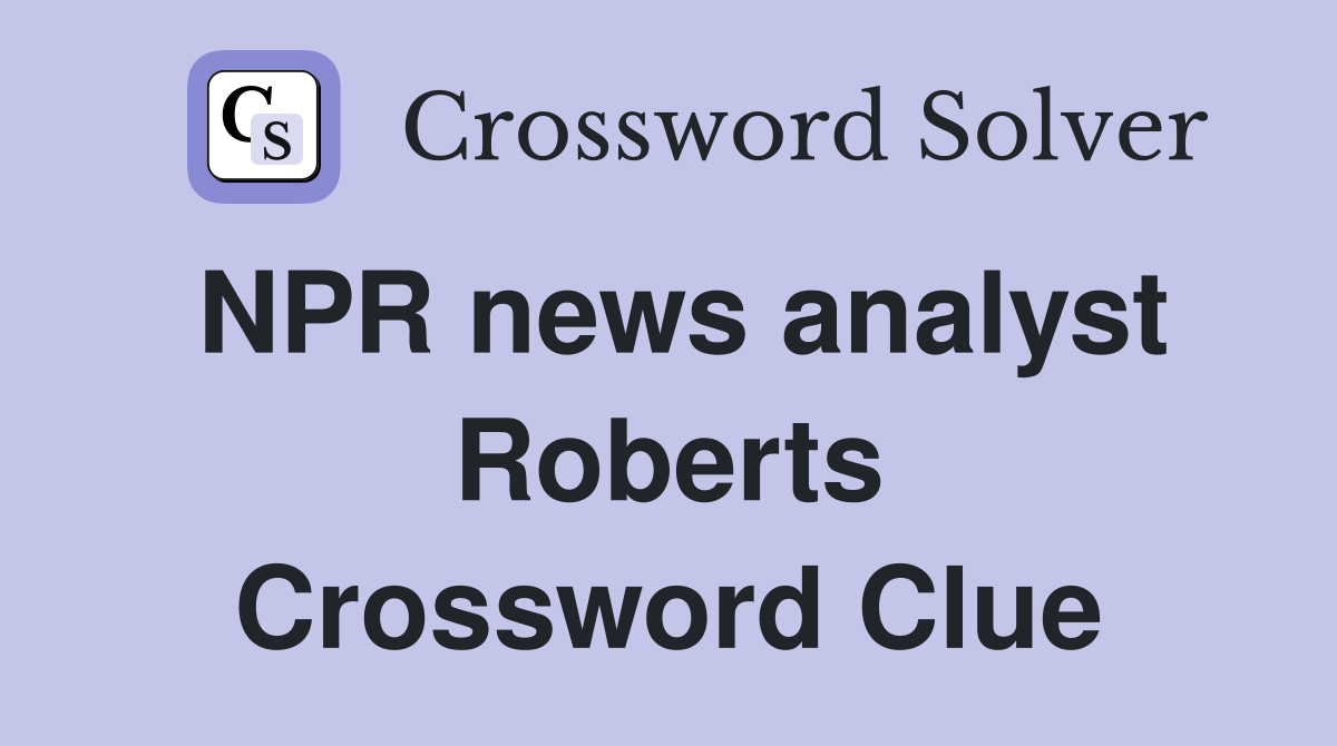NPR news analyst Roberts Crossword Clue