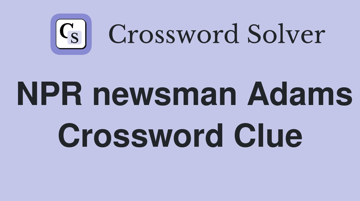 NPR newsman Adams Crossword Clue