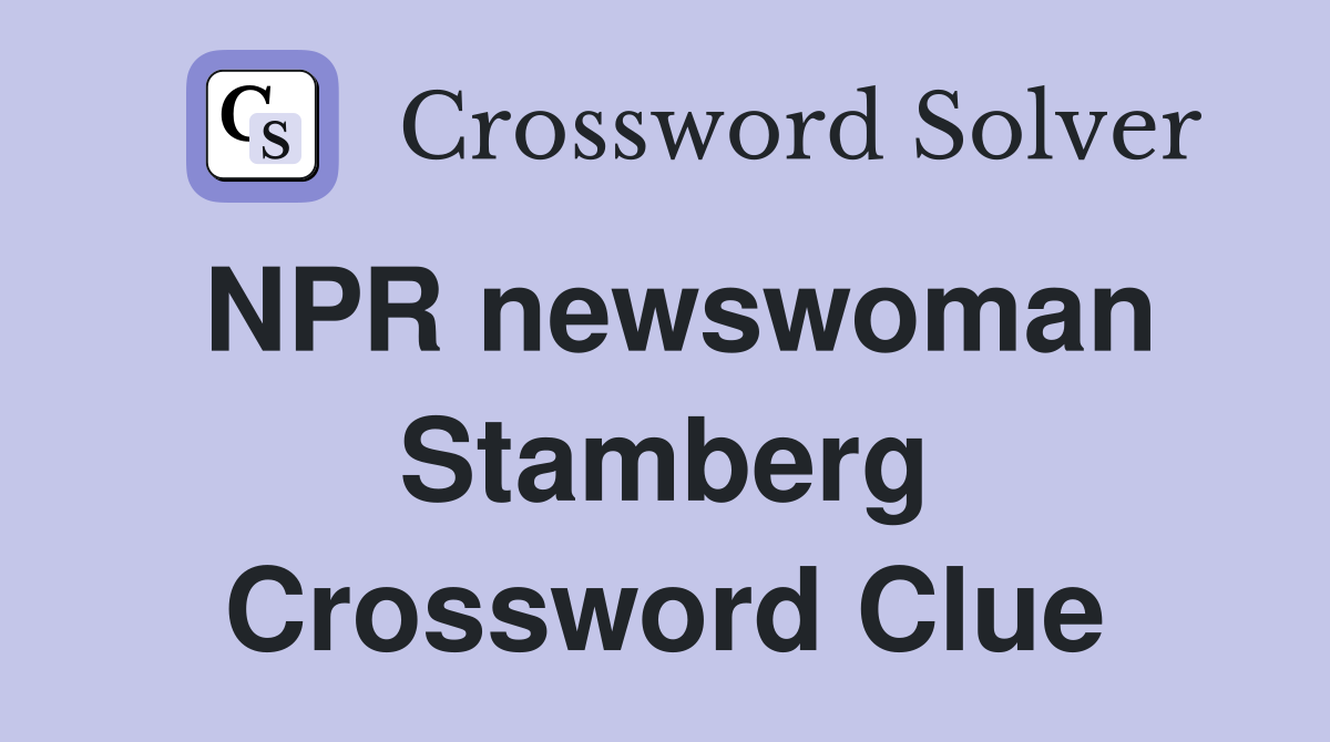 NPR newswoman Stamberg Crossword Clue