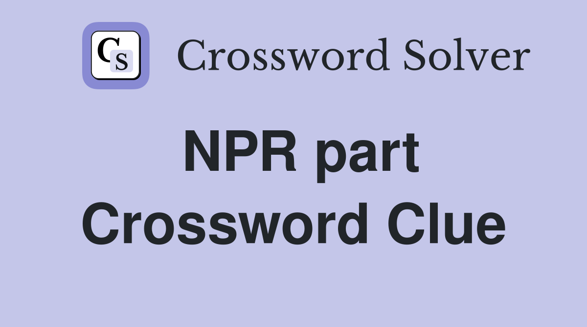 NPR part Crossword Clue