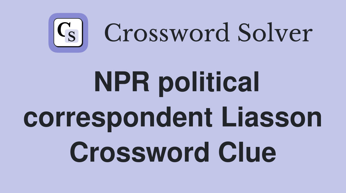 NPR political correspondent Liasson Crossword Clue