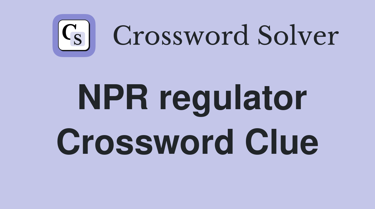 NPR regulator Crossword Clue