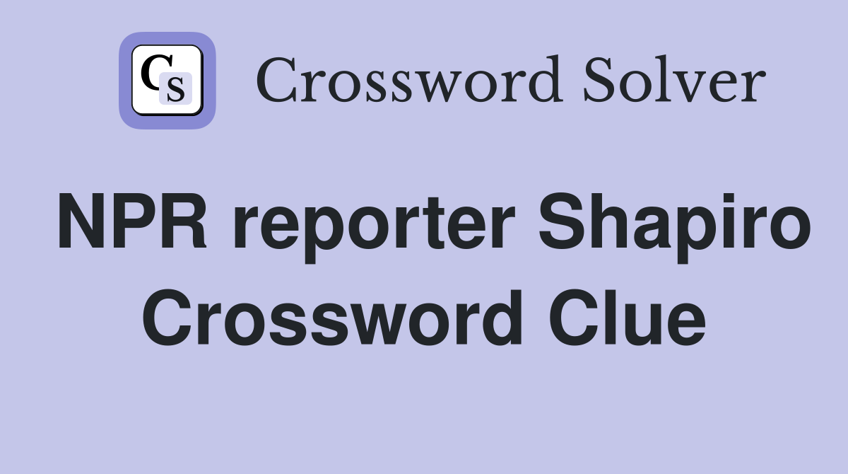 NPR reporter Shapiro Crossword Clue