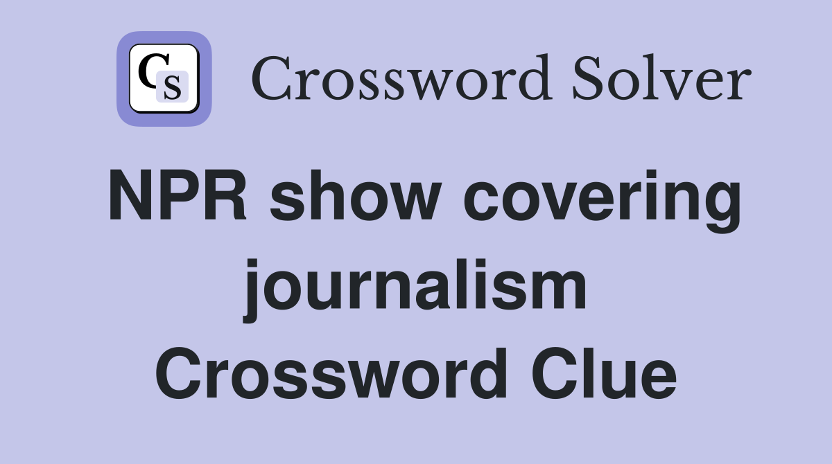 NPR show covering journalism Crossword Clue