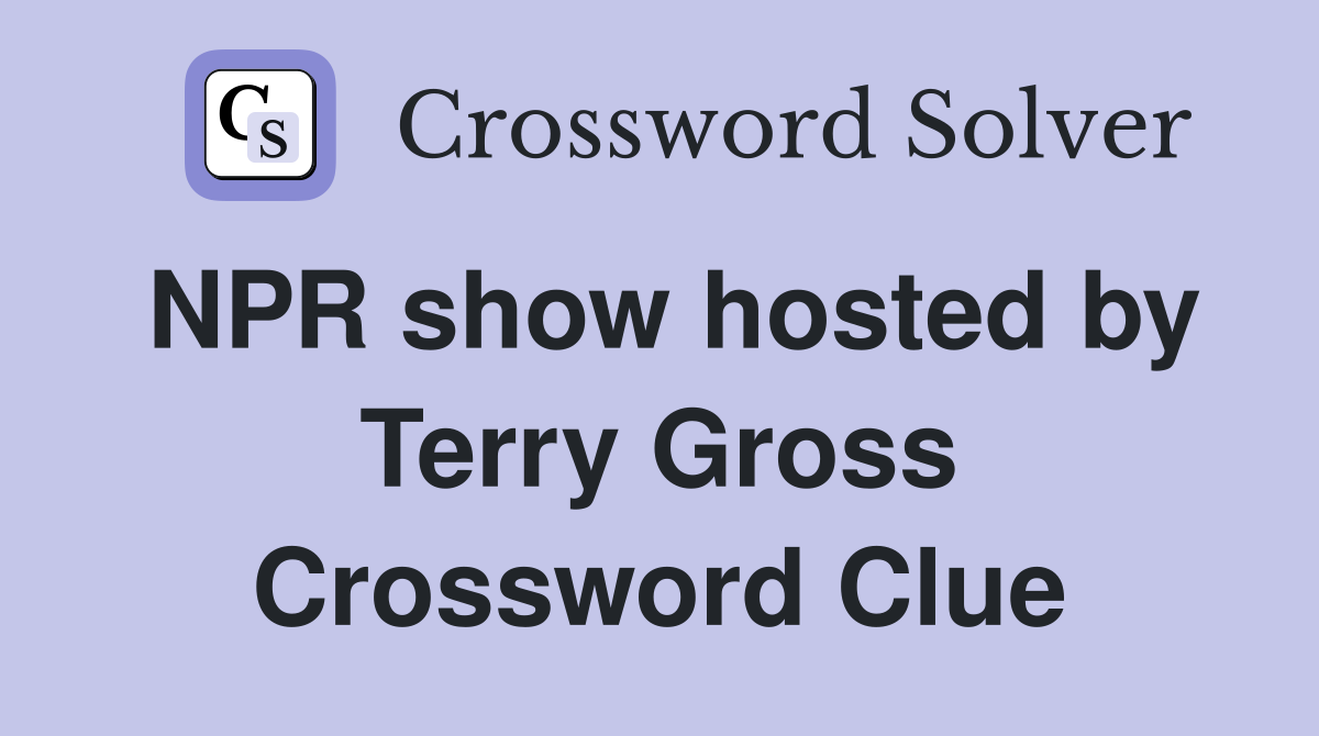 NPR show hosted by Terry Gross Crossword Clue