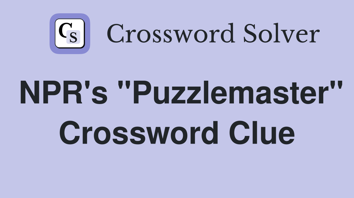 NPR's "Puzzlemaster" Crossword Clue
