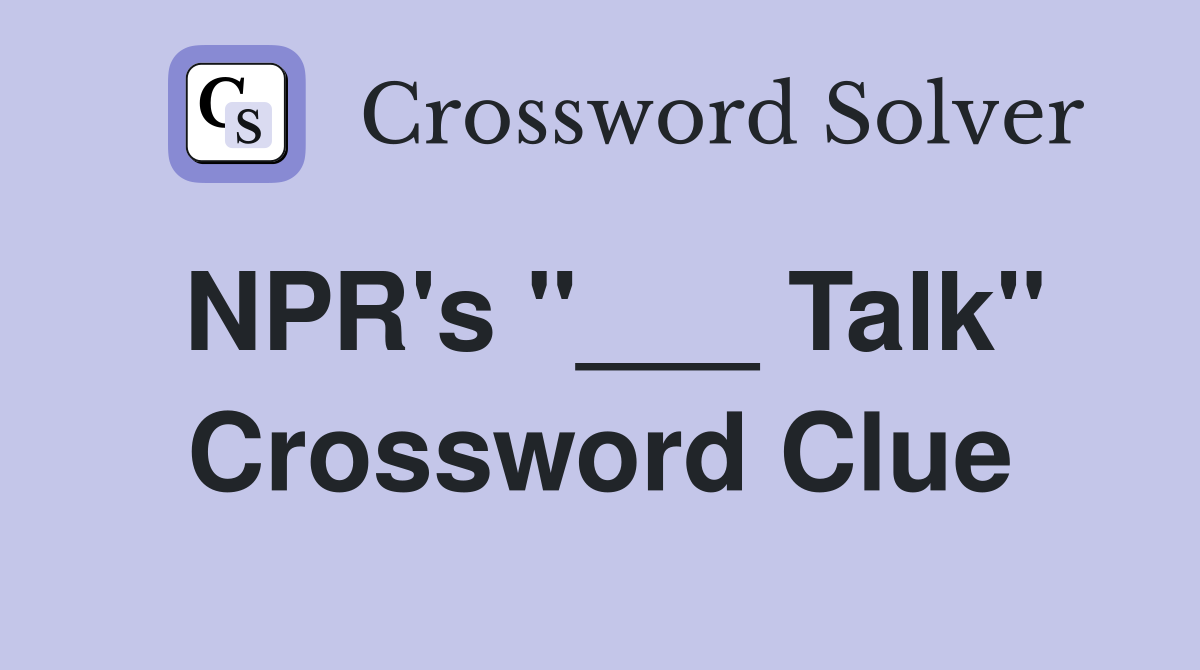 NPR's "___ Talk" Crossword Clue