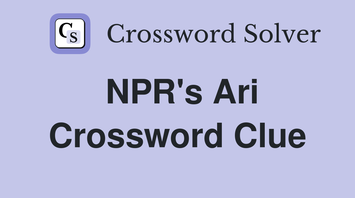 NPR's Ari Crossword Clue