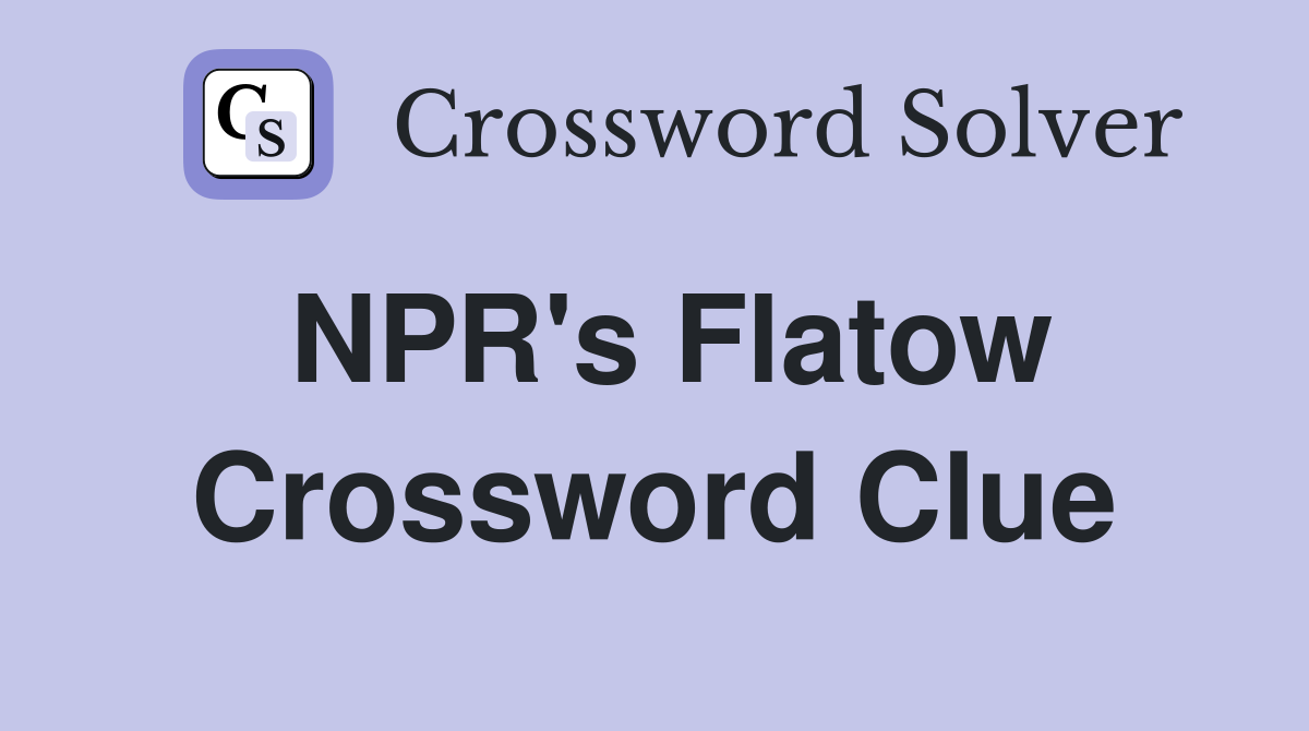 NPR's Flatow Crossword Clue