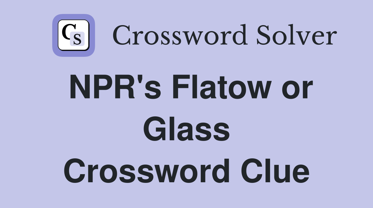 NPR #39 s Flatow or Glass Crossword Clue Answers Crossword Solver