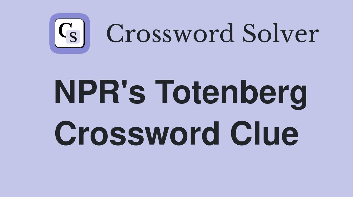 NPR's Totenberg Crossword Clue