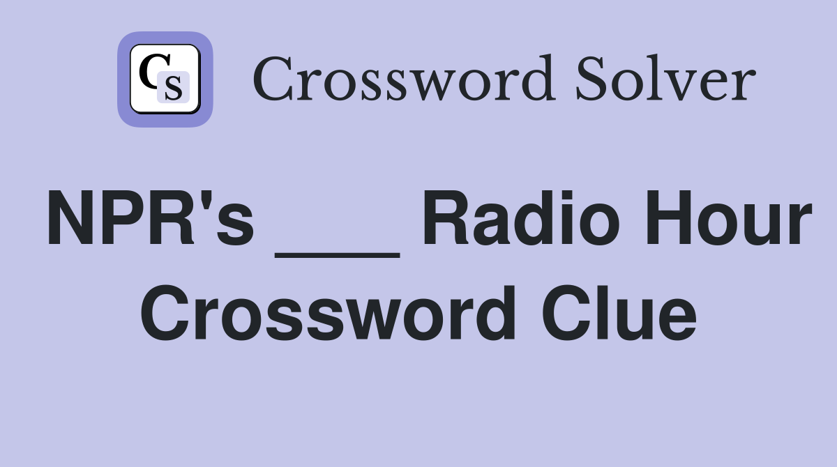 NPR's ___ Radio Hour Crossword Clue