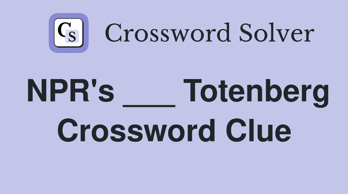 NPR's ___ Totenberg Crossword Clue