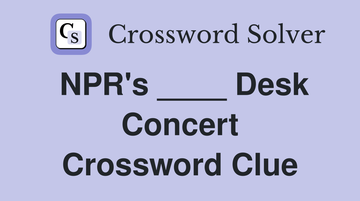 NPR's ____ Desk Concert Crossword Clue