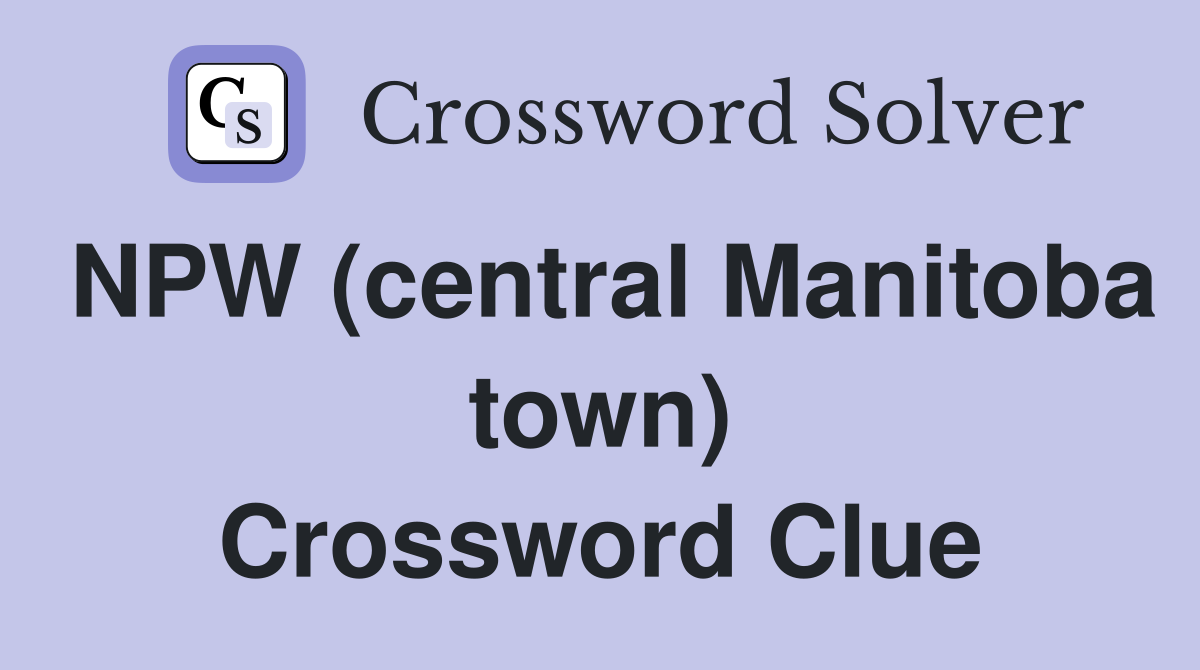 NPW (central Manitoba town) Crossword Clue