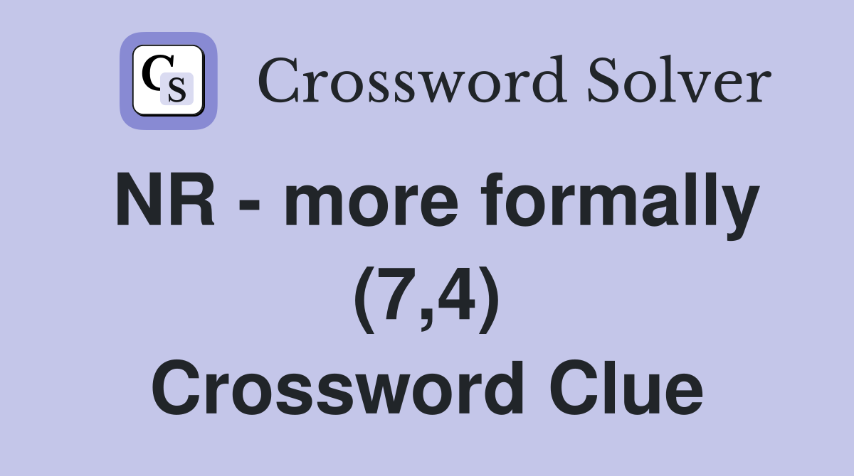 NR - more formally (7,4) Crossword Clue