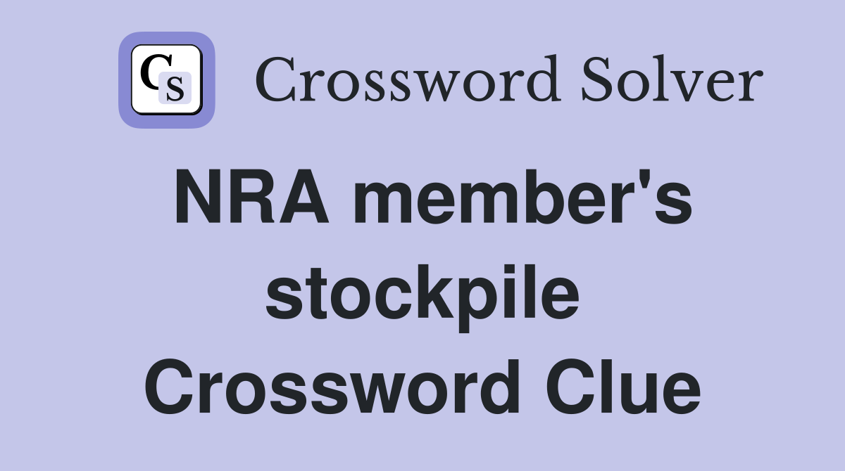 NRA member's stockpile Crossword Clue