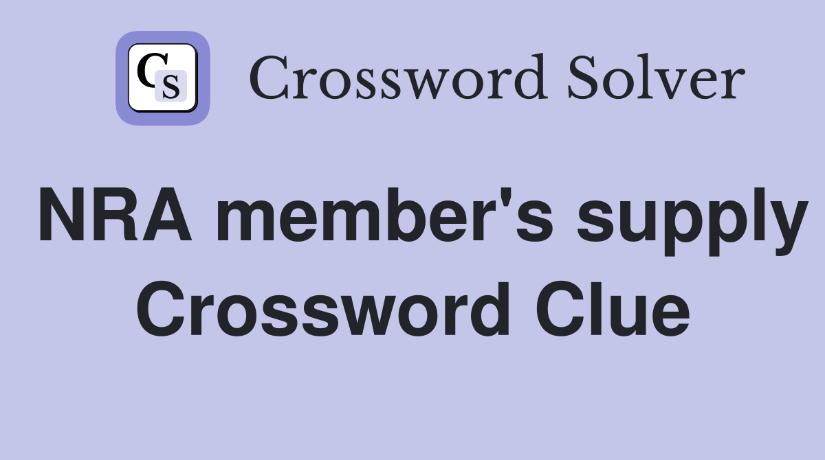 NRA member's supply Crossword Clue